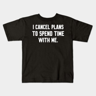 I cancel plans to spend time with me, Funny sayings Kids T-Shirt